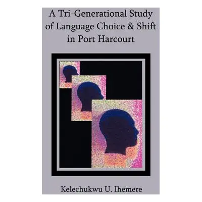 "A Tri-Generational Study of Language Choice & Shift in Port Harcourt" - "" ("Ihemere Kelechukwu