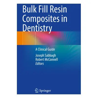 "Bulk Fill Resin Composites in Dentistry: A Clinical Guide" - "" ("Sabbagh Joseph")