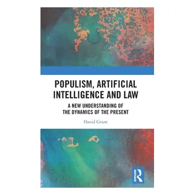 "Populism, Artificial Intelligence and Law: A New Understanding of the Dynamics of the Present" 