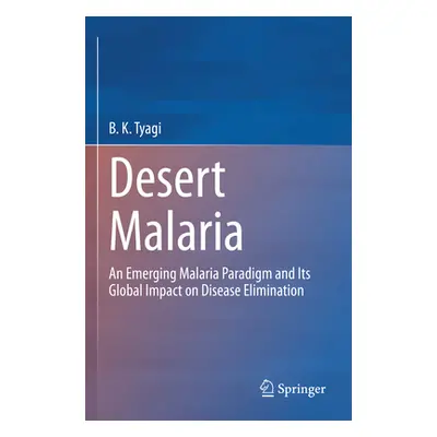 "Desert Malaria: An Emerging Malaria Paradigm and Its Global Impact on Disease Elimination" - ""