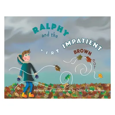 "Ralphy and the Very Impatient Brown Dot" - "" ("Norton Debbie Kim")