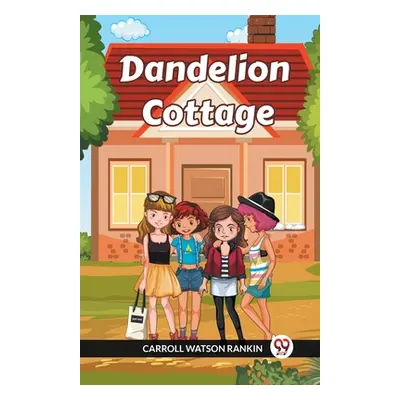 "Dandelion Cottage" - "" ("Rankin Carroll Watson")