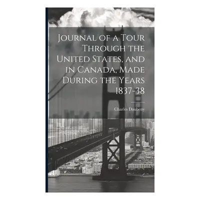 "Journal of a Tour Through the United States, and in Canada, Made During the Years 1837-38" - ""