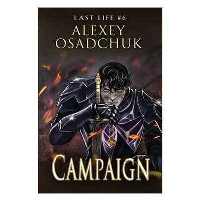 "Campaign (Last Life Book #6): A Progression Fantasy Series" - "" ("Osadchuk Alexey")