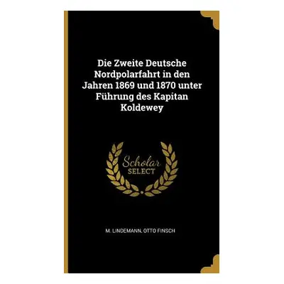 "Die Zweite Deutsche Nordpolarfahrt in den Jahren 1869 und 1870 unter Fhrung des Kapitan Koldewe