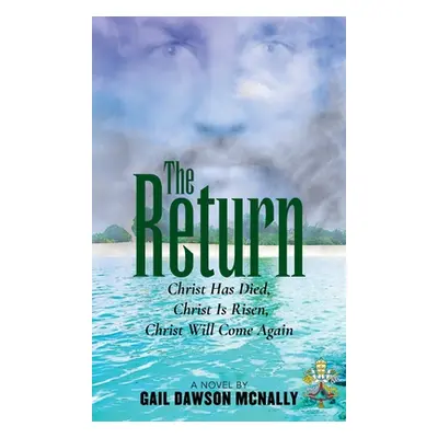 The Return: Christ Has Died, Christ Is Risen, Christ Will Come Again (McNally Gail Dawson)