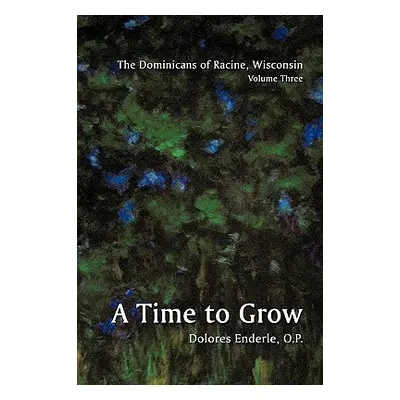 "The Dominicans of Racine, Wisconsin: Volume Three: 1901-1964: A Time to Grow" - "" ("Enderle O.