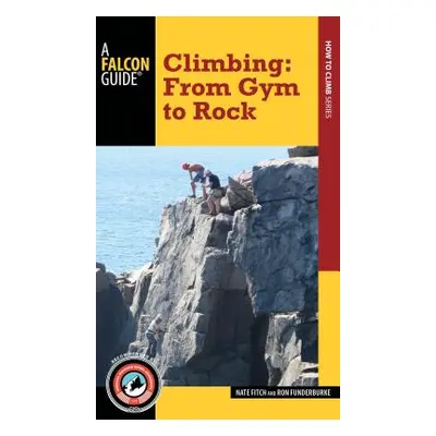 "Climbing: From Gym to Rock" - "" ("Fitch Nate")