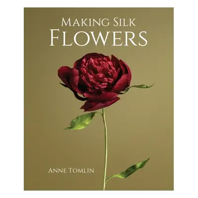 "Making Silk Flowers" - "" ("Tomlin Anne")