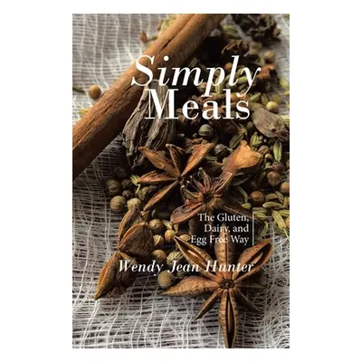 "Simply Meals: The Gluten, Dairy, and Egg Free Way" - "" ("Hunter Wendy Jean")