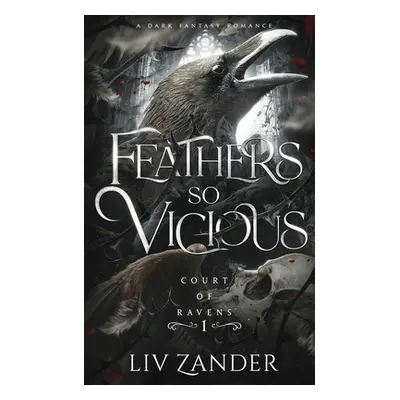 "Feathers so Vicious: A Dark Fantasy Romance" - "" ("Zander LIV")