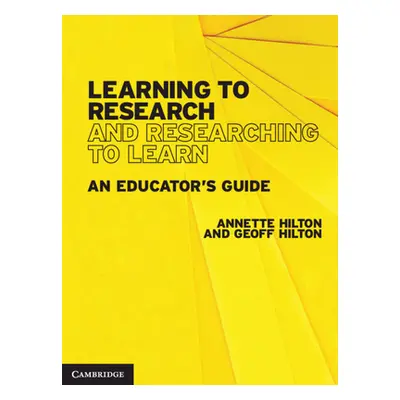 "Learning to Research and Researching to Learn: An Educator's Guide" - "" ("Hilton Annette")