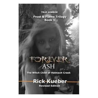 "Forever Ash: The Witch Child of Helmach Creek" - "" ("Kueber Rick")