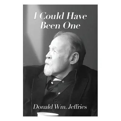 "I Could Have Been One" - "" ("Jeffries Donald Wm")