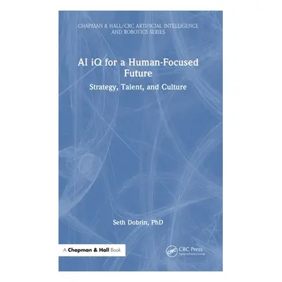 "AI IQ for a Human-Focused Future: Strategy, Talent, and Culture" - "" ("Dobrin Seth")