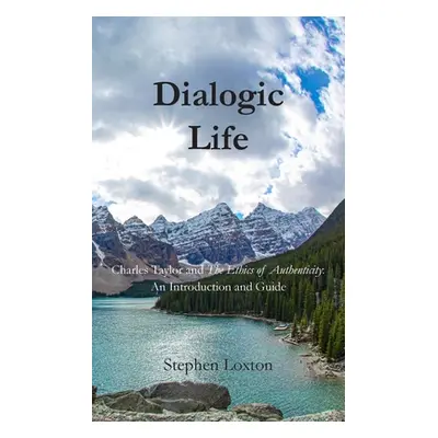 "Dialogic Life: Charles Taylor and The Ethics of Authenticity: An Introduction and Guide" - "" (