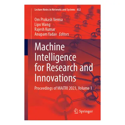 "Machine Intelligence for Research and Innovations: Proceedings of Maitri 2023, Volume 1" - "" (