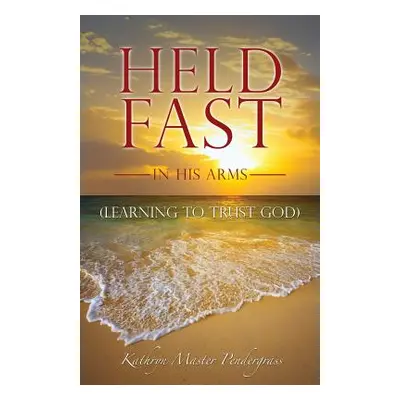 "Held Fast in His Arms" - "" ("Pendergrass Kathryn Master")