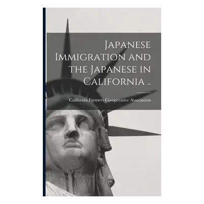 "Japanese Immigration and the Japanese in California .." - "" ("California Farmers Co-Operative 