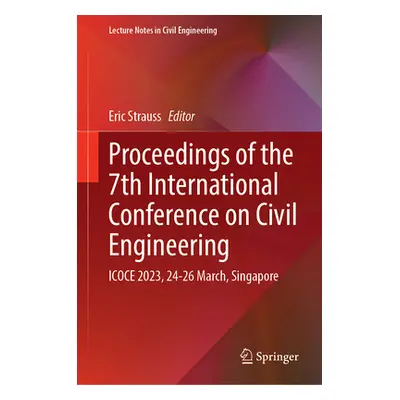 "Proceedings of the 7th International Conference on Civil Engineering: Icoce 2023, 24-26 March, 