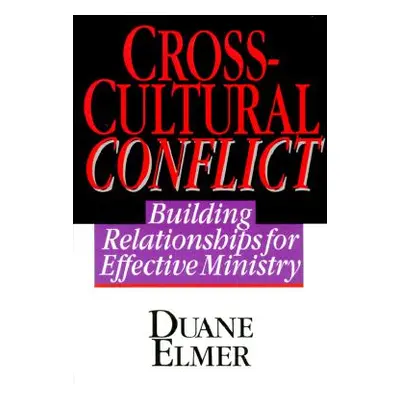 "Cross-Cultural Conflict: Cross-Cultural Conflict: Building Relationships for Effective Ministry