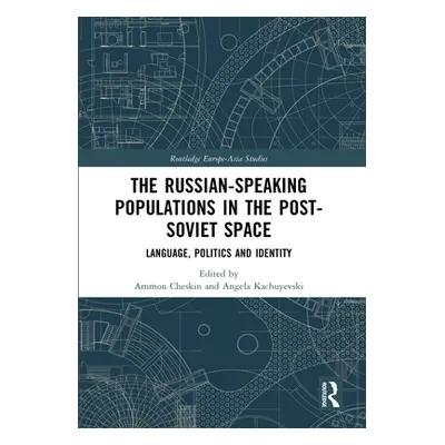 "The Russian-Speaking Populations in the Post-Soviet Space: Language, Politics and Identity" - "