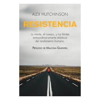 "Resistencia: La Mente, El Cuerpo, Y Los Lmites Extraordinariamente Elsticos del Rendimiento Hum