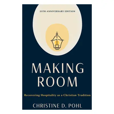 "Making Room, 25th Anniversary Edition: Recovering Hospitality as a Christian Tradition" - "" ("