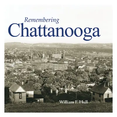 "Remembering Chattanooga" - "" ("Hull William F.")