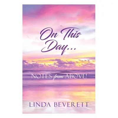 "On This Day...: Notes from Above!" - "" ("Beverett Linda")