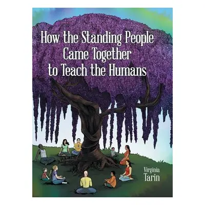 "How the Standing People Came Together to Teach the Humans" - "" ("Tarin Virginia")