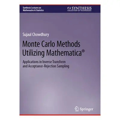 "Monte Carlo Methods Utilizing Mathematica(r): Applications in Inverse Transform and Acceptance-