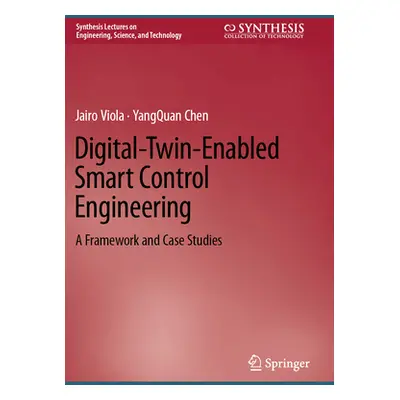 "Digital-Twin-Enabled Smart Control Engineering: A Framework and Case Studies" - "" ("Viola Jair