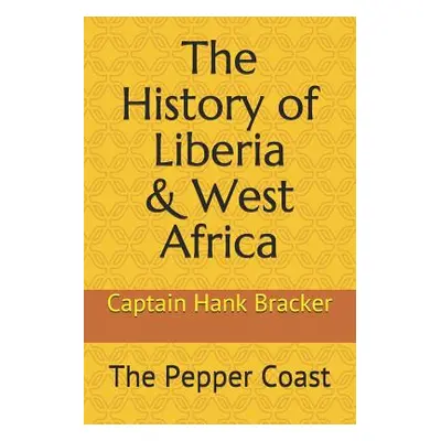 "The History of Liberia & West Africa: The Pepper Coast" - "" ("Bracker Captain Hank")