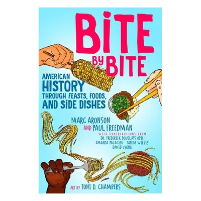 "Bite by Bite: American History Through Feasts, Foods, and Side Dishes" - "" ("Aronson Marc")