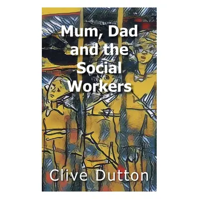 "Mum, Dad and the Social Workers" - "" ("Dutton Clive")