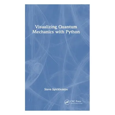 "Visualizing Quantum Mechanics with Python" - "" ("Spicklemire Steve")