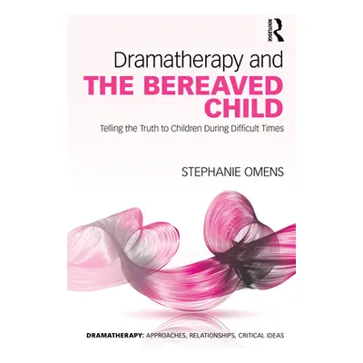 "Dramatherapy and the Bereaved Child: Telling the Truth to Children During Difficult Times" - ""