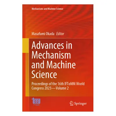 "Advances in Mechanism and Machine Science: Proceedings of the 16th Iftomm World Congress 2023 -