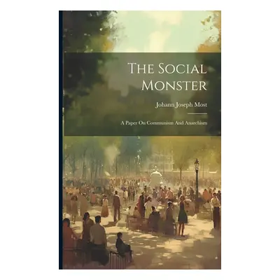 "The Social Monster: A Paper On Communism And Anarchism" - "" ("Most Johann Joseph")