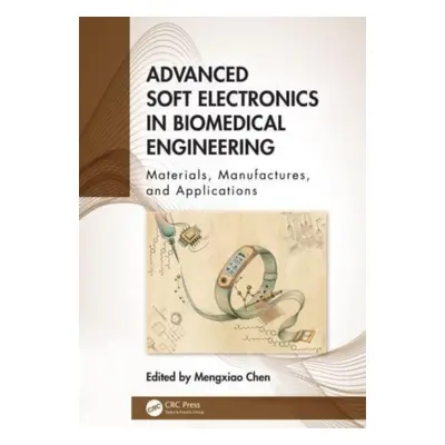 "Advanced Soft Electronics in Biomedical Engineering: Materials, Manufactures, and Applications"