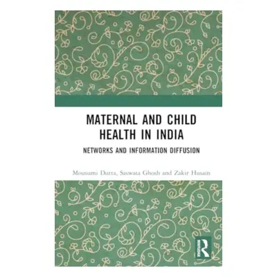 "Maternal and Child Health in India: Networks and Information Diffusion" - "" ("Dutta Mousumi")