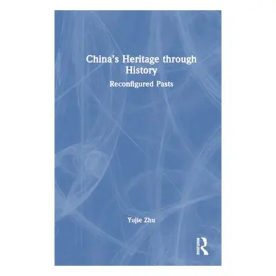 "China's Heritage Through History: Reconfigured Pasts" - "" ("Zhu Yujie")