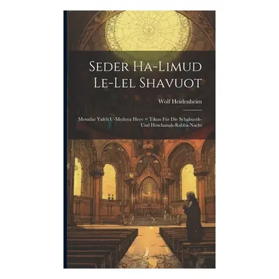 "Seder Ha-limud Le-lel Shavuot: Mesudar Yafeh U-meduya Heev = Tikun Fr Die Schabuoth- Und Hoscha