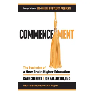 "Commencement: The Beginning of a New Era in Higher Education" - "" ("Colbert Kate")