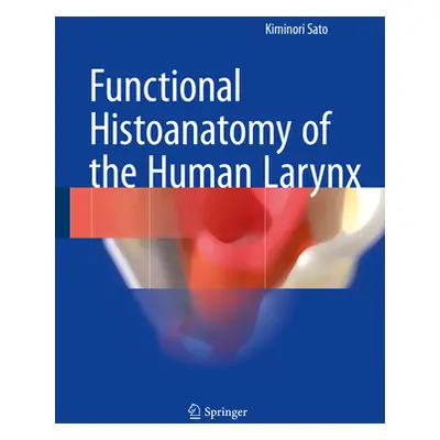 "Functional Histoanatomy of the Human Larynx" - "" ("Sato Kiminori")