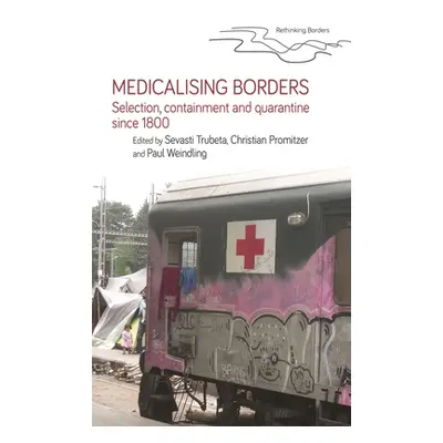 "Medicalising Borders: Selection, Containment and Quarantine Since 1800" - "" ("Trubeta Sevasti"