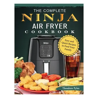 "The Complete Ninja Air Fryer Cookbook: Easy and Quick Recipes to Feed Your Family" - "" ("Pyles