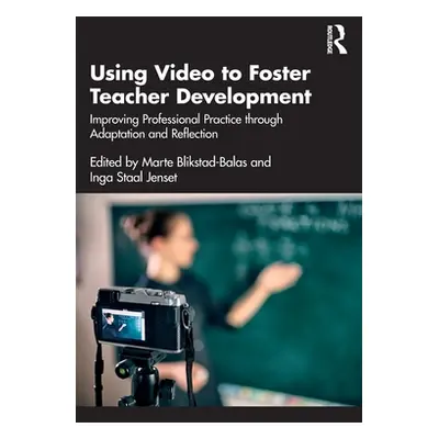 "Using Video to Foster Teacher Development: Improving Professional Practice Through Adaptation a