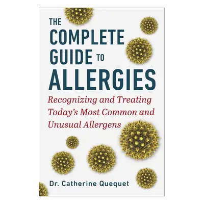 "The Complete Guide to Allergies: Recognizing and Treating Today's Most Common and Unusual Aller